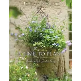 A Time To Plant: Southern-Style Garden Living