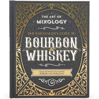 The Art of Mixology: Bartender's Guide To Bourbon & Whiskey