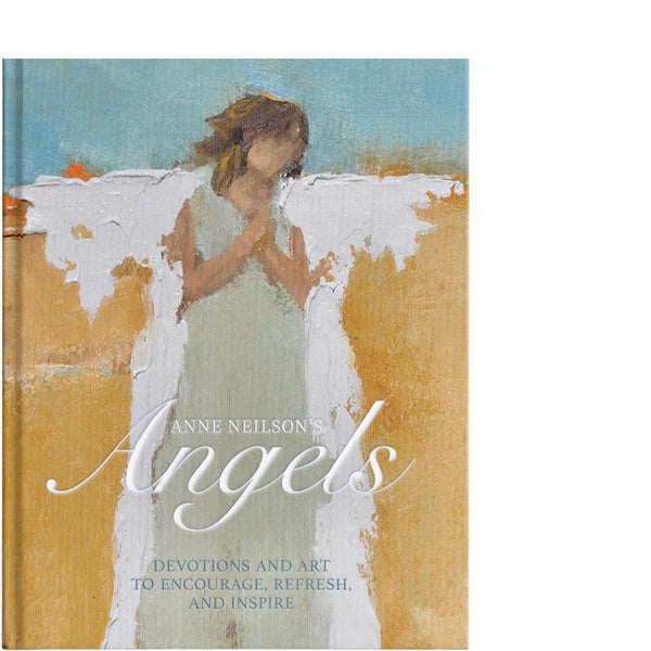 Anne Neilson's Angels: Devotions and Art to Encourage, Refresh and Inspire