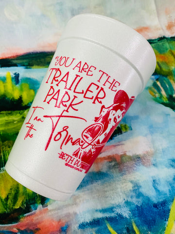 "You are the Trailer Park I am the Tornado'' Foam Cups