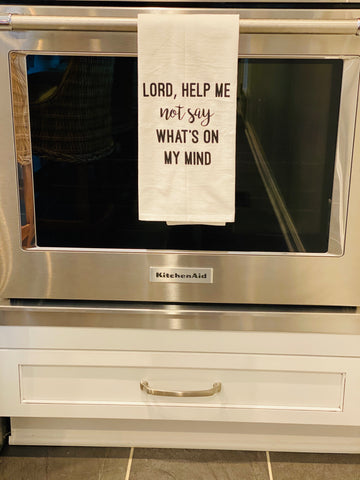 Lord Help Me Not Say What's On My Mind Tea Towel