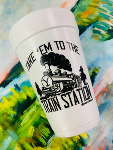 Take 'Em To The Train Station Foam Cups